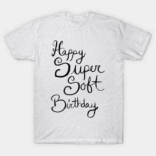 Happy Super Soft Birthday - Black T-Shirt